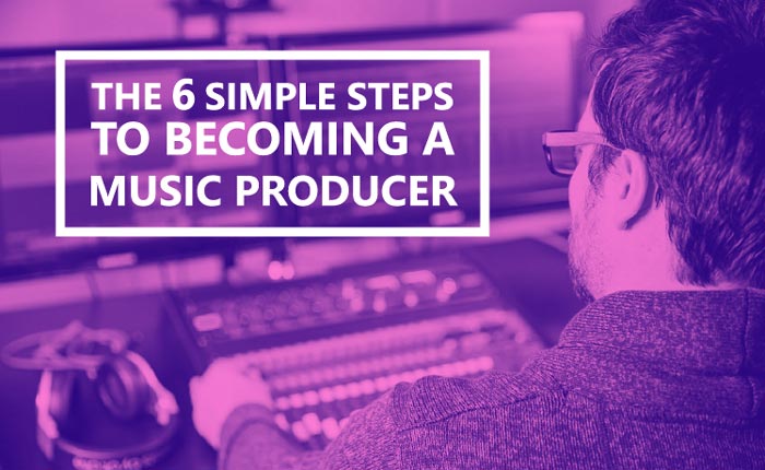 6 Simple Steps to a Music Producer