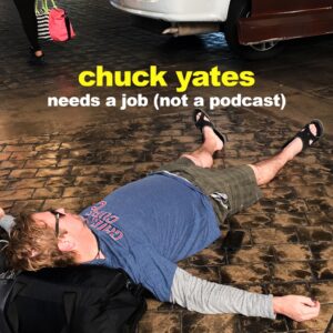 Chuck Yates Needs a Job Podcast